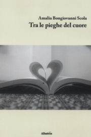 Tra le pieghe del cuore - Amalia Bongiovanni Scola