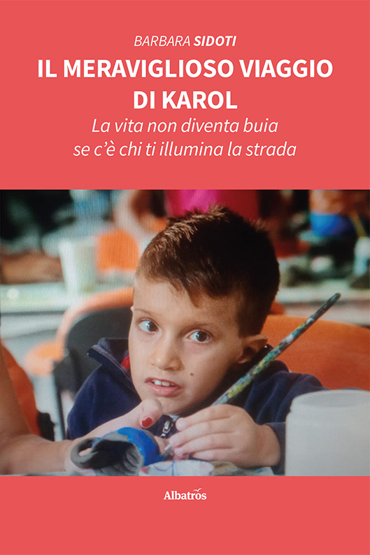Il meraviglioso viaggio di Karol. La vita non diventa buia se c’è chi ti illumina la strada - Barbara Sidoti