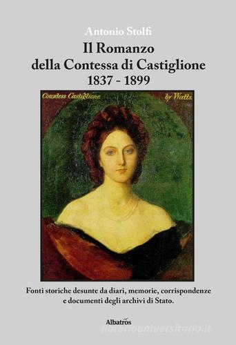 Il romanzo della contessa di Castiglione 1837-1899 - Antonio Stolfi