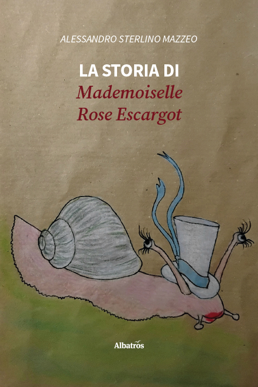 La storia di Mademoiselle Rose Escargot - Alessandro Sterlino Mazzeo