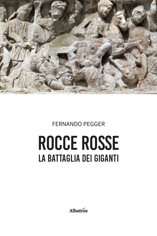 ROCCE ROSSE. La battaglia dei giganti – Fernando Pegger