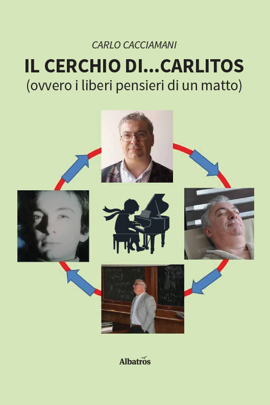 Il cerchio di... Carlitos (ovvero i liberi pensieri di un matto) - Carlo Cacciamani