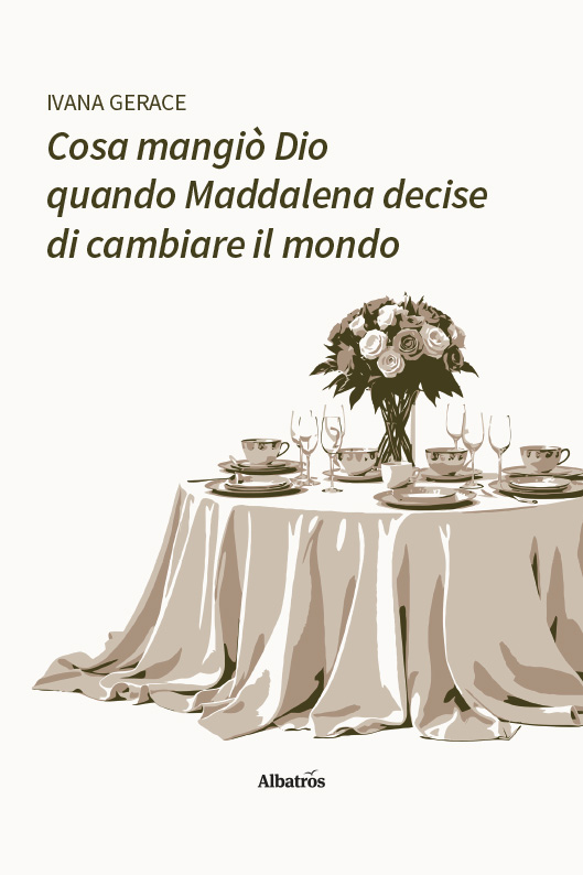 Cosa mangiò Dio quando Maddalena decise di cambiare il mondo – Ivana Gerace
