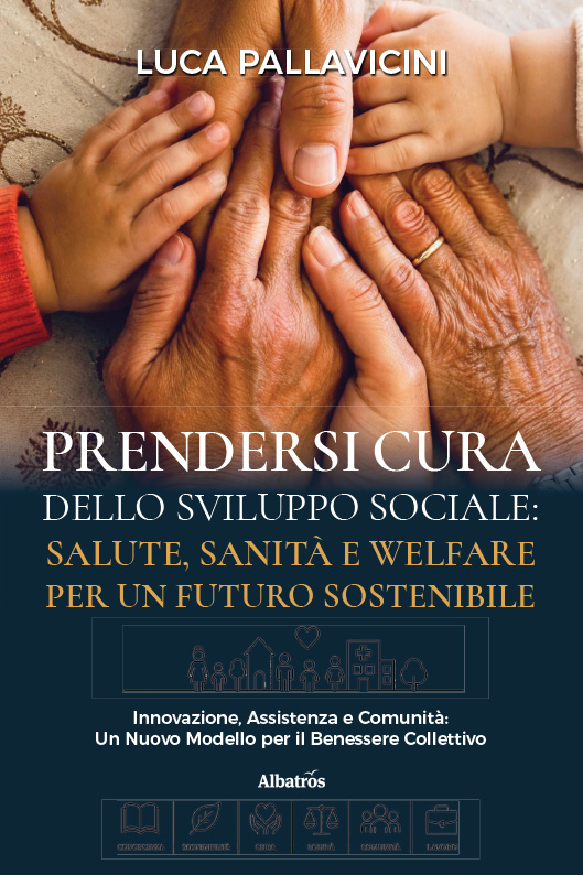 Prendersi Cura dello Sviluppo Sociale: Salute, Sanità e Welfare per un Futuro Sostenibile – Luca Pallavicini