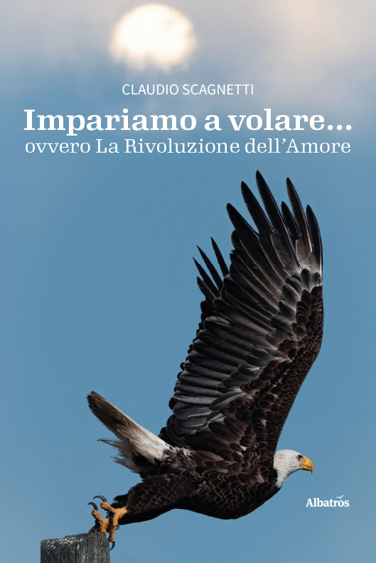 Impariamo a volare… ovvero La Rivoluzione dell’Amore – Claudio Scagnetti
