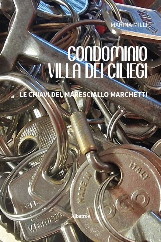 Condominio Villa dei Ciliegi. Le chiavi del Maresciallo Marchetti – Marina Milli